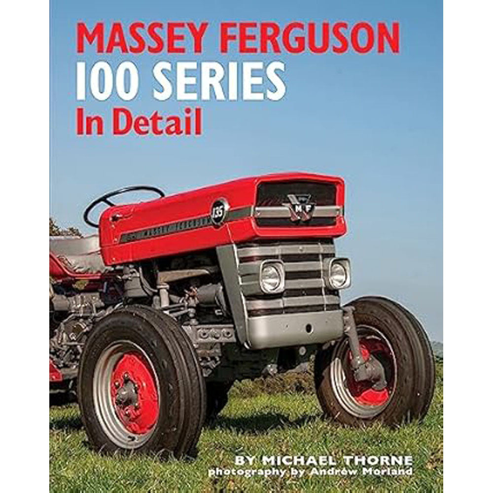 Massey Ferguson 100 Series in Detail by Michael Thorne