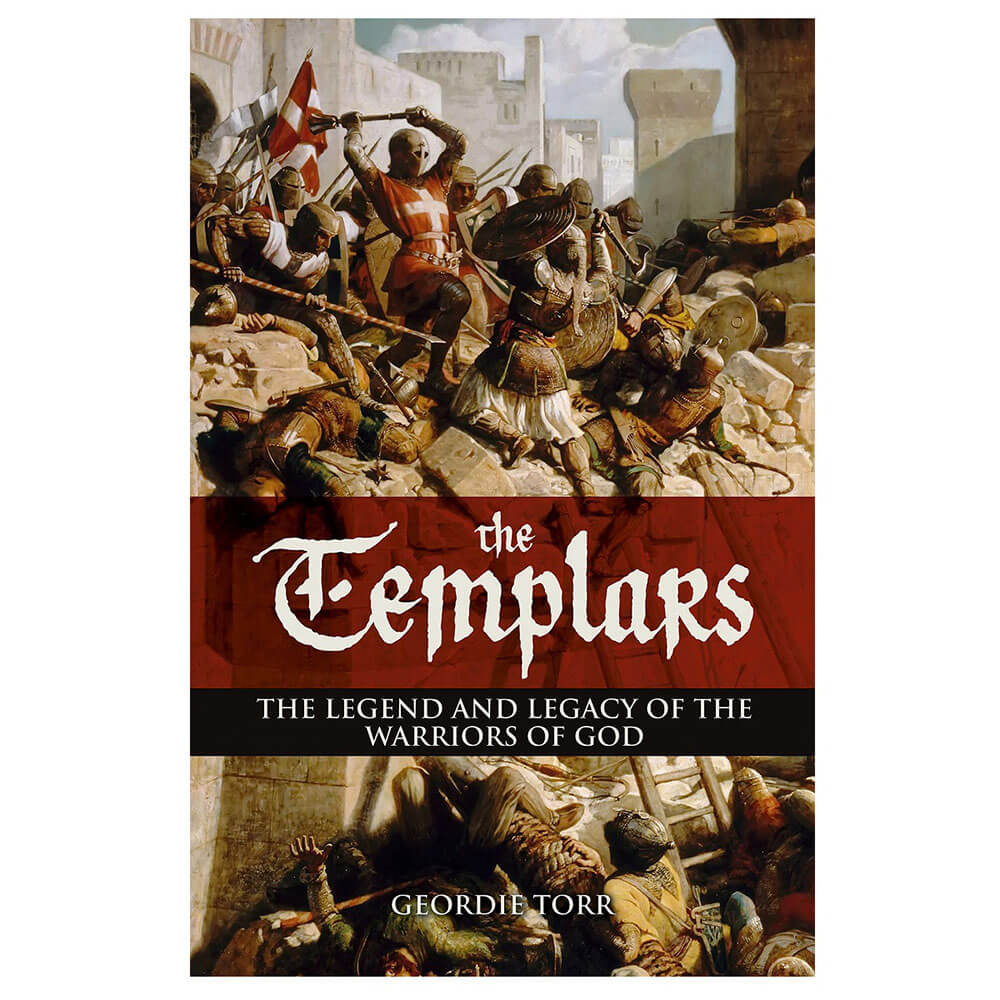 The Templars: The Legend and Legacy of the Warriors of God